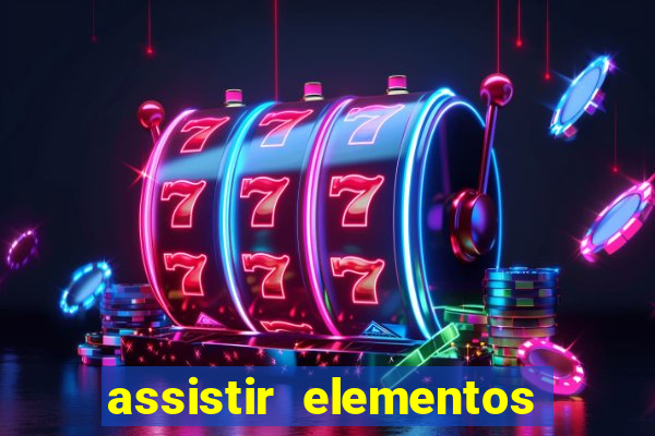 assistir elementos completo dublado